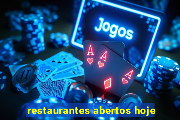 restaurantes abertos hoje