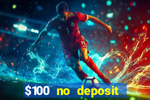 $100 no deposit bonus casino