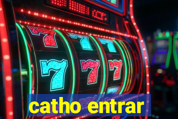 catho entrar