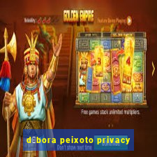 d茅bora peixoto privacy