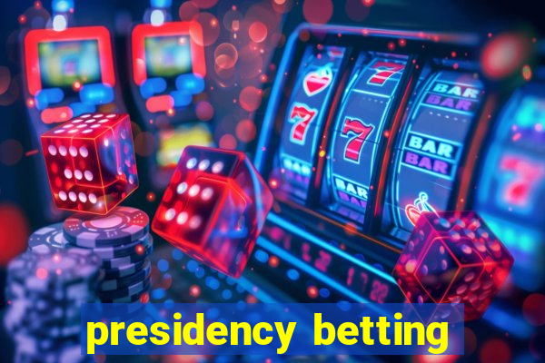 presidency betting