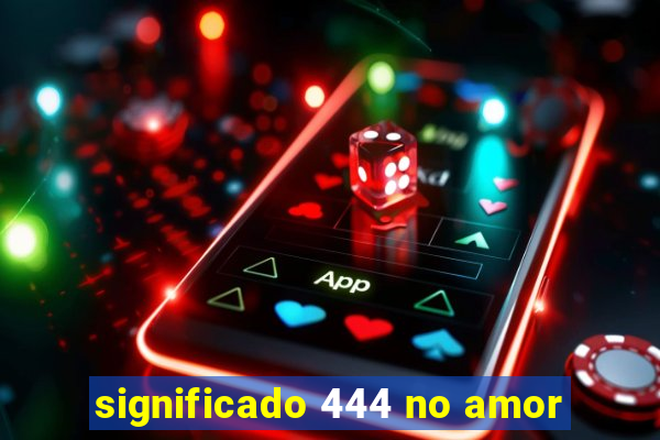 significado 444 no amor