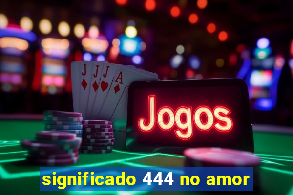 significado 444 no amor