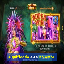 significado 444 no amor