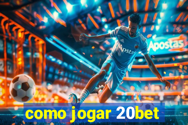 como jogar 20bet