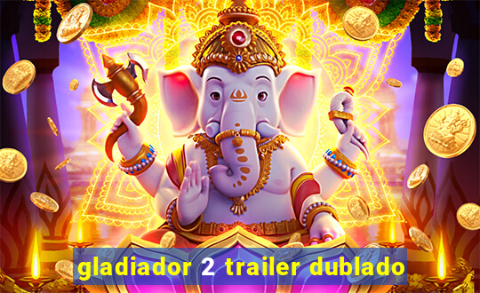 gladiador 2 trailer dublado