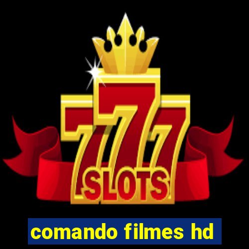 comando filmes hd