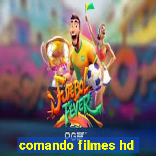 comando filmes hd