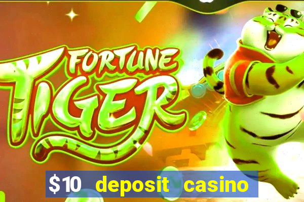 $10 deposit casino real money