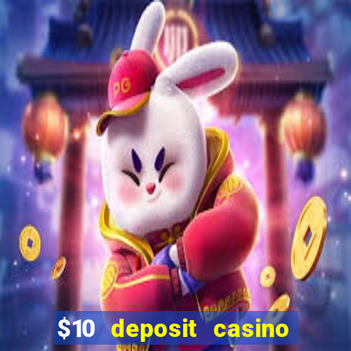 $10 deposit casino real money