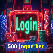 500 jogos bet