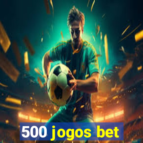 500 jogos bet