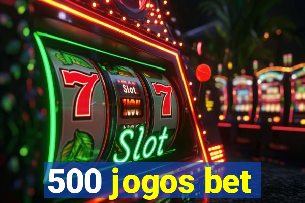 500 jogos bet