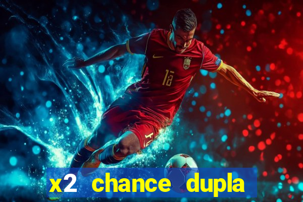 x2 chance dupla como funciona