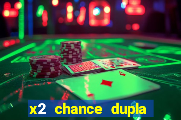 x2 chance dupla como funciona