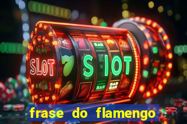 frase do flamengo para foto