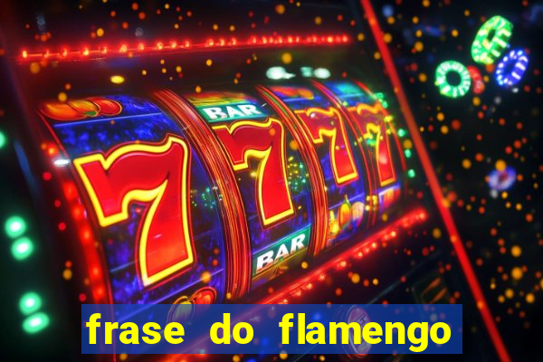 frase do flamengo para foto