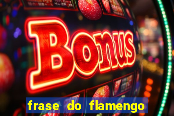 frase do flamengo para foto