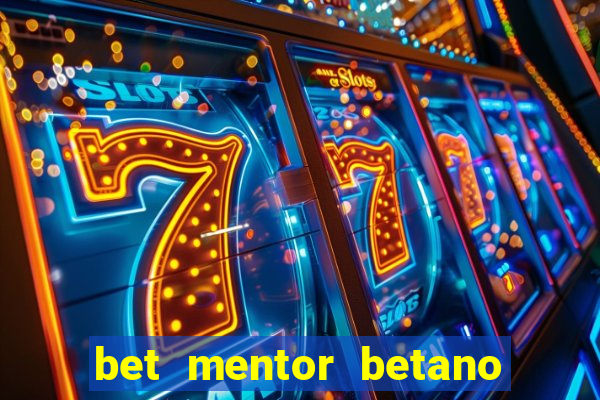 bet mentor betano é confiável