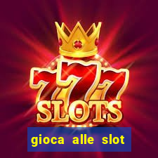 gioca alle slot machine gratis