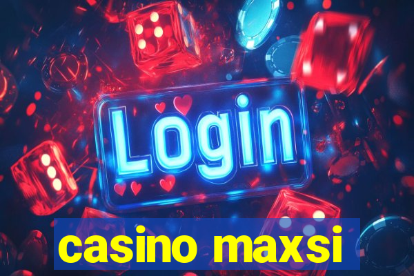 casino maxsi