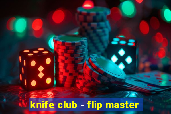 knife club - flip master