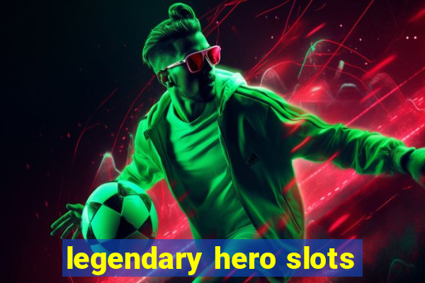 legendary hero slots