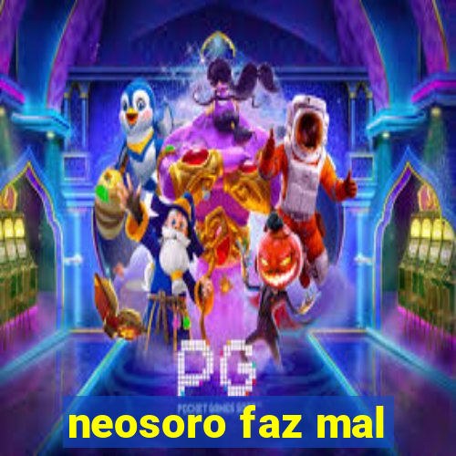 neosoro faz mal