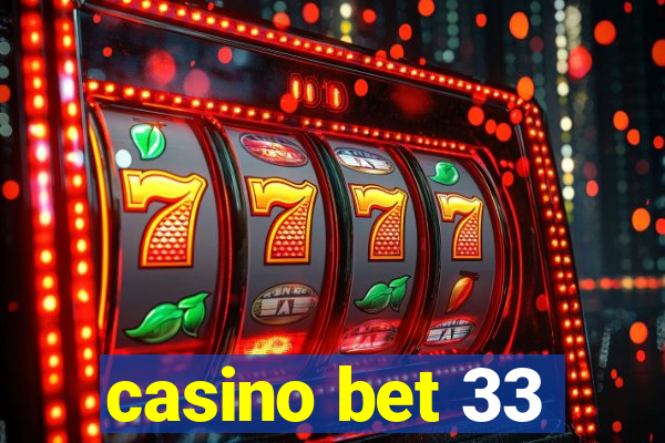 casino bet 33