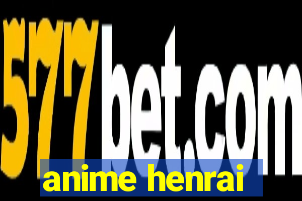 anime henrai