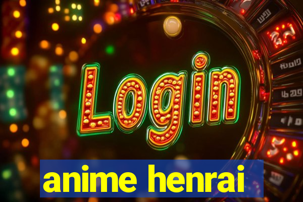 anime henrai