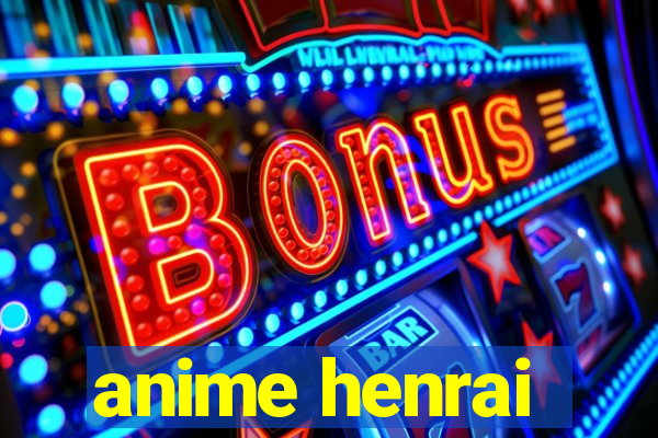 anime henrai