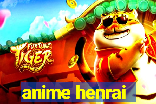 anime henrai