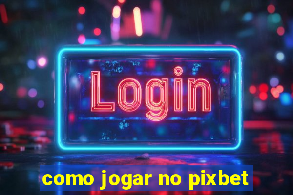 como jogar no pixbet