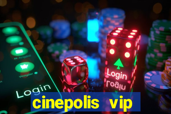 cinepolis vip parque shopping