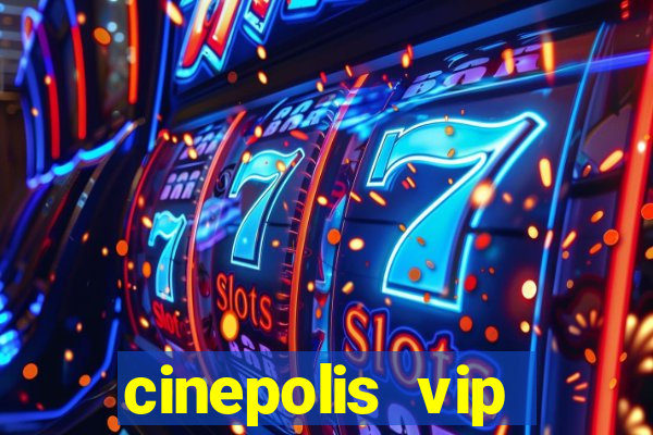 cinepolis vip parque shopping