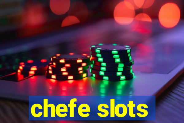 chefe slots