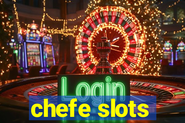 chefe slots