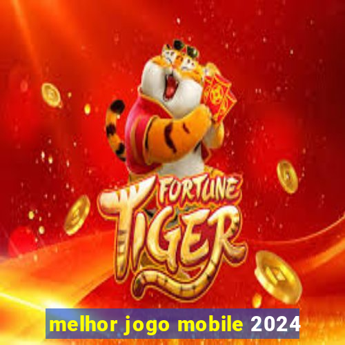 melhor jogo mobile 2024