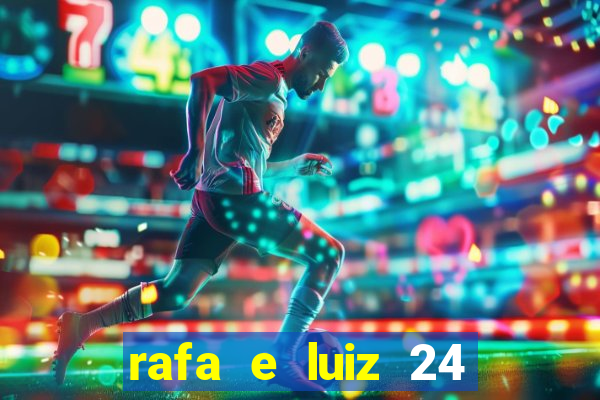 rafa e luiz 24 horas separados