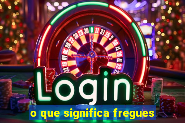 o que significa fregues