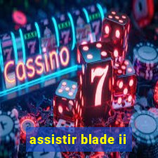 assistir blade ii