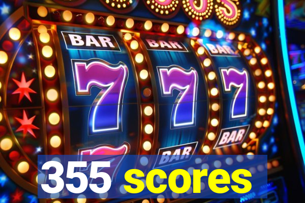 355 scores