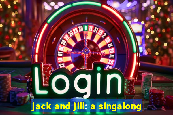 jack and jill: a singalong