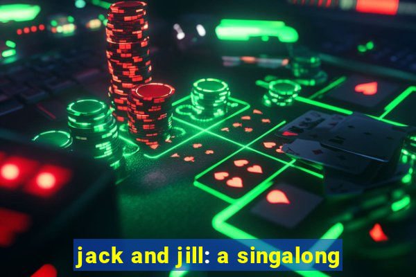 jack and jill: a singalong