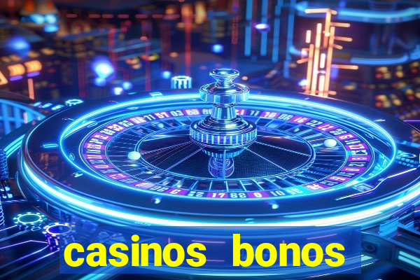 casinos bonos bienvenida gratis sin deposito