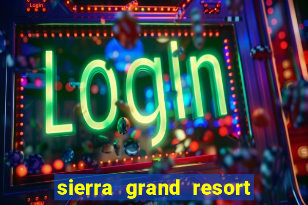 sierra grand resort and casino