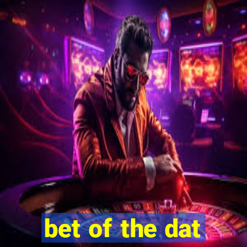 bet of the dat