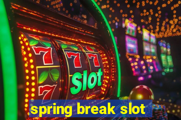 spring break slot