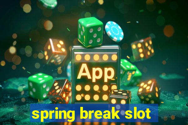 spring break slot